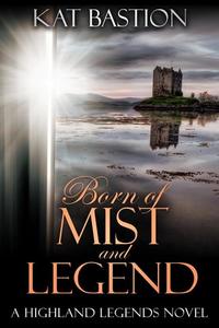 Born of Mist and Legend - Highland Legends #3