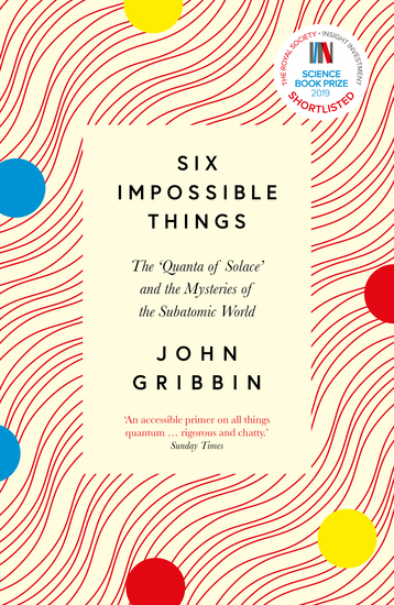 Six Impossible Things - The ‘Quanta of Solace’ and the Mysteries of the Subatomic World - cover