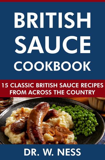 British Sauce Cookbook: 15 Classic British Sauce Recipes from Across the Country - cover
