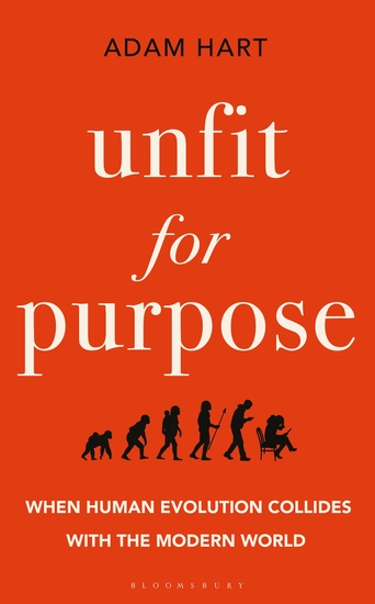 Unfit for Purpose - When Human Evolution Collides with the Modern World - cover