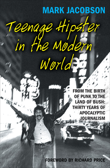 Teenage Hipster in the Modern World - From the Birth of Punk to the Land of Bush: Thirty Years of Apocalyptic Journalism - cover