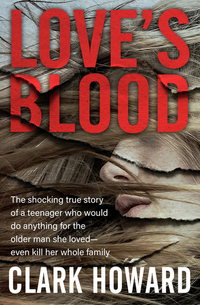 Love's Blood - The Shocking True Story of a Teenager Who Would Do Anything for the Older Man She Loved—Even Kill Her Whole Family