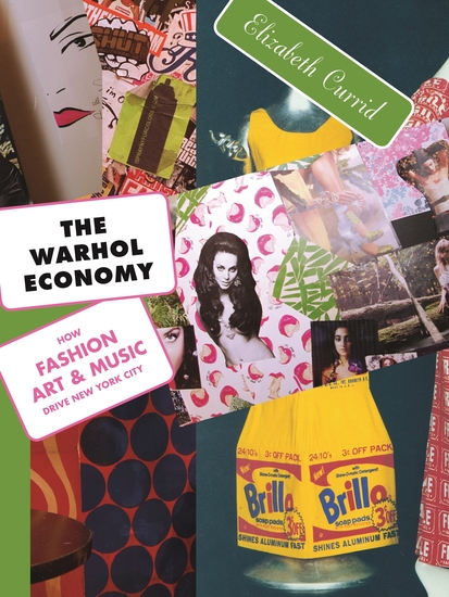 The Warhol Economy - How Fashion Art and Music Drive New York City - New Edition - cover