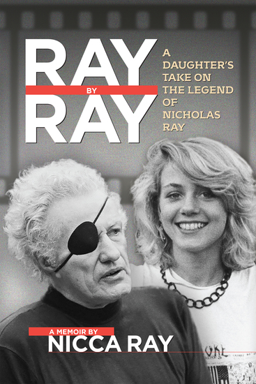 Ray By Ray - A Daughter's Take on the Legend of Nicholas Ray - cover