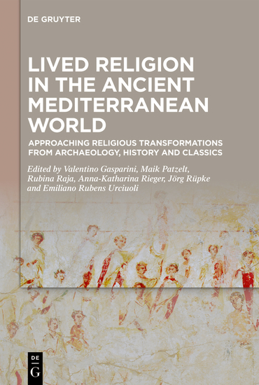 Lived Religion in the Ancient Mediterranean World - Approaching Religious Transformations from Archaeology History and Classics - cover