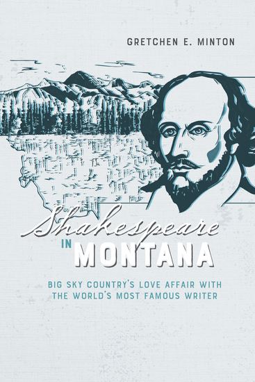 Shakespeare in Montana - Big Sky Country’s Love Affair with the World’s Most Famous Writer - cover