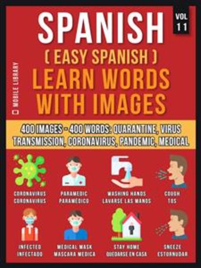 Spanish (Easy Spanish) Learn Words With Images (Vol 11) - 400 Images and 400 Words in bilingual text about the Quarantine Coronavirus Virus Transmission Pandemic and Medical terms - cover