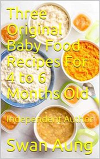 Three Original Baby Food Recipes For 4 to 6 Months Old - cover