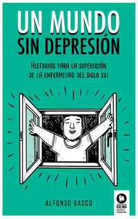 Un mundo sin depresión - Historias para la superación de la enfermedad del siglo XXI