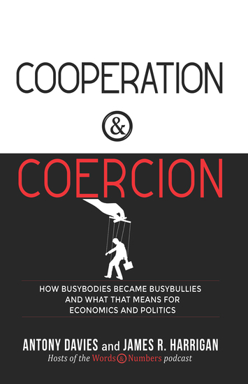 Cooperation & Coercion - How Busybodies Became Busybullies and What that Means for Economics and Politics - cover