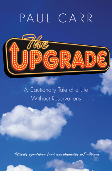 The Upgrade - A Cautionary Tale of a Life Without Reservations - cover