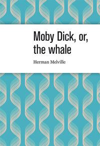 Moby Dick, or, the whale