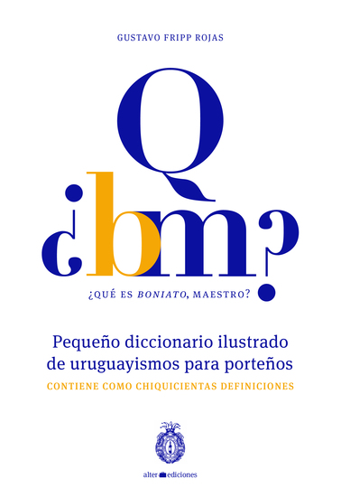 ¿Qué es boniato maestro? Pequeño diccionario ilustrado de uruguayismos para porteños - Contiene como chiquicientas definiciones - cover