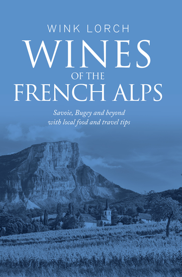 Wines of The French Alps - Savoie Bugey and beyond with local food and travel tips - cover