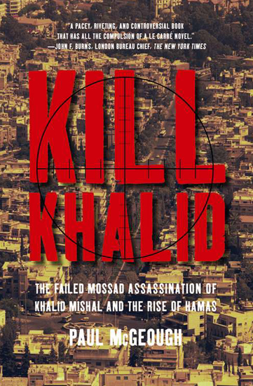 Kill Khalid - The Failed Mossad Assassination of Khalid Mishal and the Rise of Hamas - cover