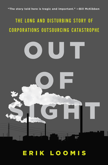 Out of Sight - The Long and Disturbing Story of Corporations Outsourcing Catastrophe - cover