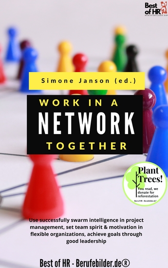 Work Together in a Network - Use successfully swarm intelligence in project management set team spirit & motivation in flexible organizations achieve goals through good leadership - cover