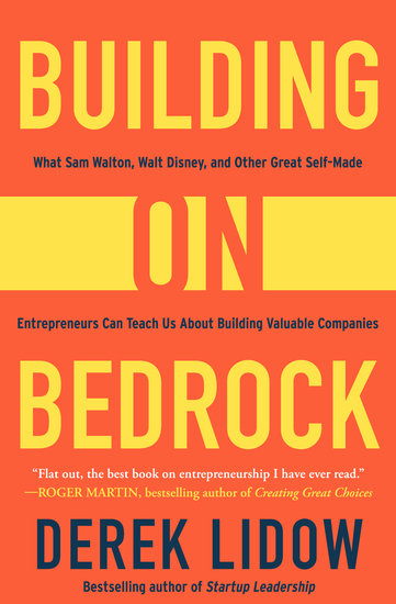 Building on Bedrock - What Sam Walton Walt Disney and Other Great Self-Made Entrepreneurs Can Teach Us About Building Valuable Companies - cover