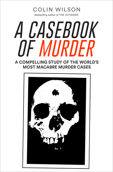 A Casebook of Murder - A Compelling Study of the World's Most Macabre Murder Cases - cover