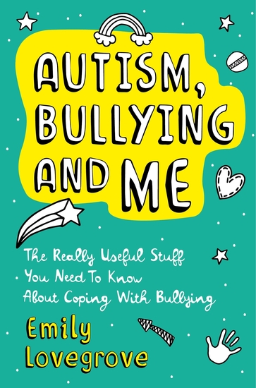 Autism Bullying and Me - The Really Useful Stuff You Need to Know About Coping Brilliantly with Bullying - cover