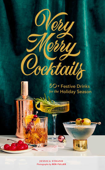 Very Merry Cocktails - 50+ Festive Drinks for the Holiday Season - cover