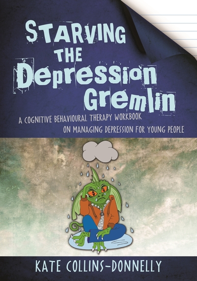 Starving the Depression Gremlin - A Cognitive Behavioural Therapy Workbook on Managing Depression for Young People - cover