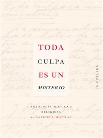 Toda culpa es un misterio - Antología mística y religiosa de Gabriela Mistral - cover