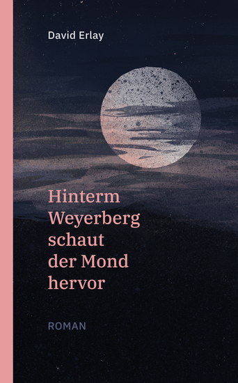Hinterm Weyerberg schaut der Mond hervor: Roman - cover