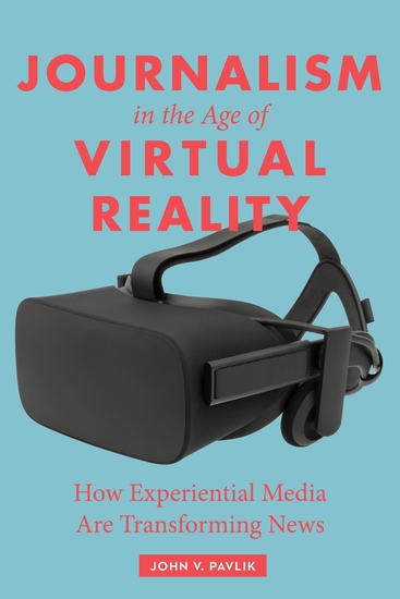 Journalism in the Age of Virtual Reality - How Experiential Media Are Transforming News - cover