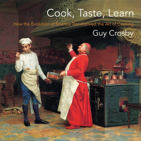 Cook Taste Learn - How the Evolution of Science Transformed the Art of Cooking - cover