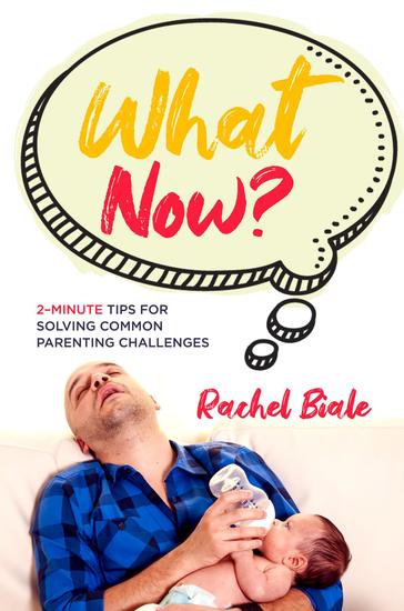 What Now? - 2-Minute Tips for Solving Common Parenting Challenges - cover