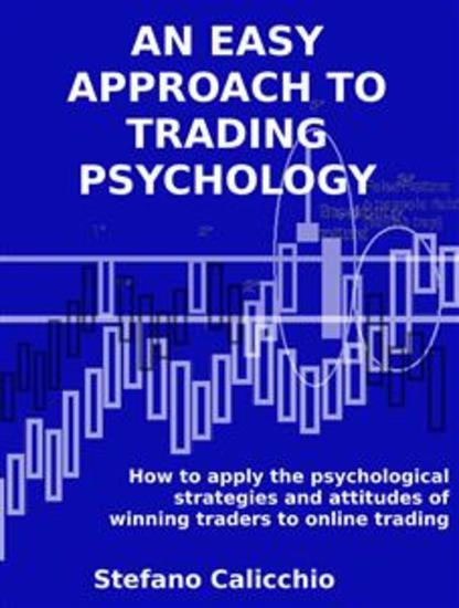 An easy approach to trading psychology - How to apply the psychological strategies and attitudes of winning traders to online trading - cover