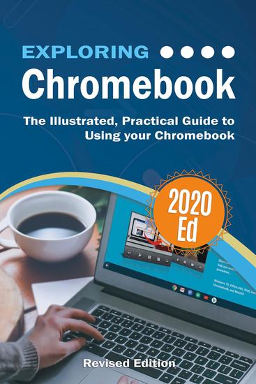 Exploring Chromebook 2020 Edition - The Illustrated Practical Guide to using Chromebook - cover