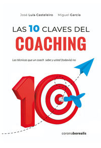 Las 10 claves del coaching - Las técnicas que un coach sabe y usted (todavía) no