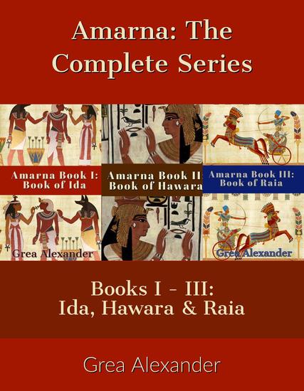 Amarna The Complete Series: Books I - III: Ida Hawara & Raia: A fictional interpretation of the true events that took place in Ancient Egypt & Hattusa before & after Pharaoh Tutankhamun’s death - Amarna - cover