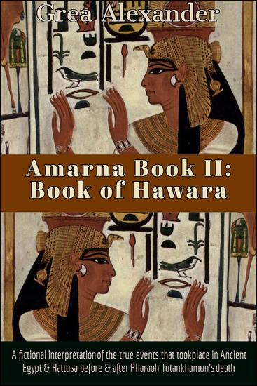 Amarna Book II: Book of Hawara: A fictional interpretation of the true events that took place in Ancient Egypt & Hattusa before & after Pharaoh Tutankhamun’s death - Amarna #2 - cover