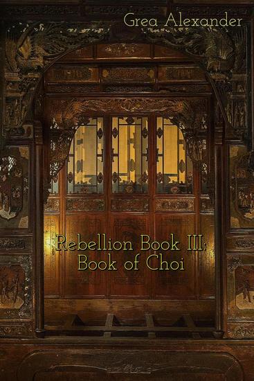 Rebellion Book III: Book of Choi: A steamy romantic historical saga set in Qing Dynasty China - Rebellion #3 - cover