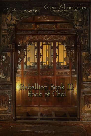 Rebellion Book III: Book of Choi: A steamy romantic historical saga set in Qing Dynasty China - Rebellion #3 - cover