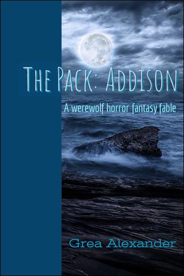 The Pack: Addison: A werewolf horror fantasy fable - The Pack #1 - cover