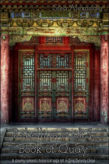 Rebellion Book I: Book of Quay: A steamy romantic historical saga set in Qing Dynasty China - Rebellion #1 - cover