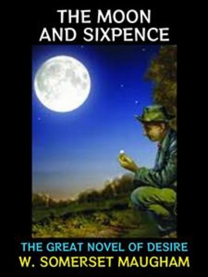 The Moon and Sixpence - The Great Novel of Desire - cover