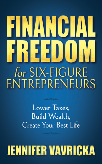 Financial Freedom for Six-Figure Entrepreneurs - Lower Taxes Build Wealth Create Your Best Life - cover