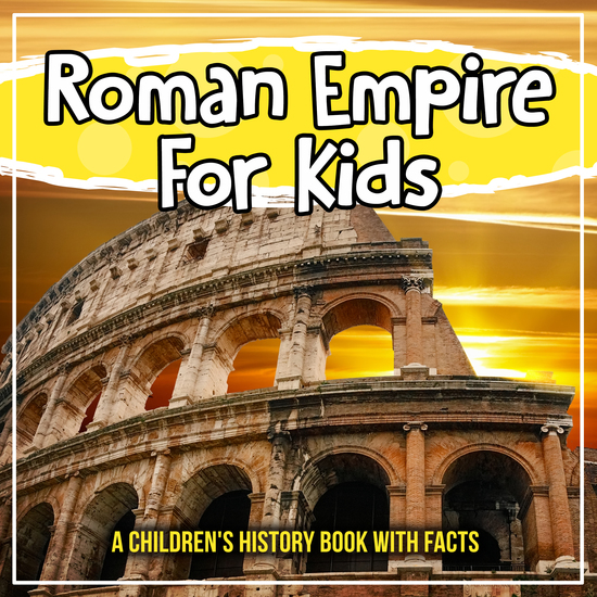 Roman Empire For Kids: A Children's History Book With Facts - cover