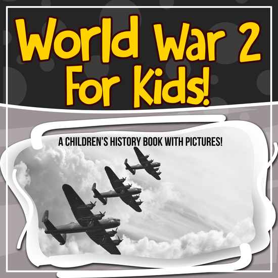 World War 2 For Kids! A Children's History Book With Pictures! - cover