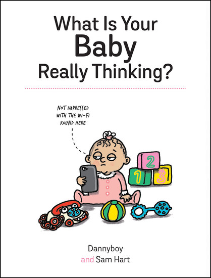 What Is Your Baby Really Thinking? - All the Things Your Baby Wished They Could Tell You - cover