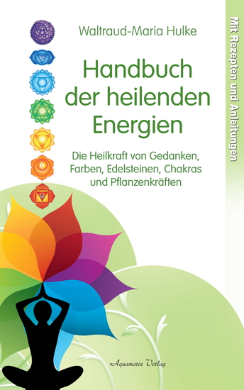 Handbuch der heilenden Energien Die Heilkraft von Gedanken Farben Edelsteinen Chakras und Pflanzenkräften - cover