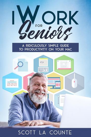 iWork For Seniors: A Ridiculously Simple Guide To Productivity On Your Mac - cover