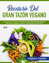 Recetario Del Gran Tazón Vegano - 70 Comidas Veganas De Un Plato Desayunos Saludables Ensaladas Quinoa Licuados