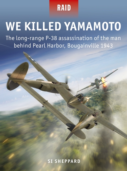 We Killed Yamamoto - The long-range P-38 assassination of the man behind Pearl Harbor Bougainville 1943 - cover