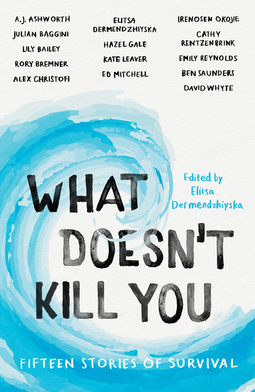 What Doesn't Kill You - Fifteen Stories of Survival - cover